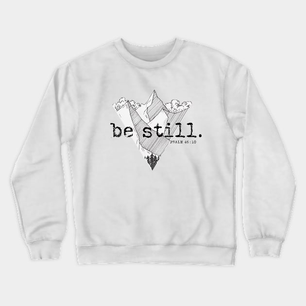 Be Still - PSALM 46:10 - Christian Quote Design Crewneck Sweatshirt by ChristianStore